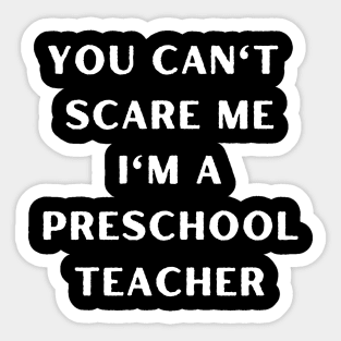 You can't scare me i'm a Preschool Teacher. Halloween Sticker